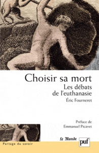 Eric Fourneret - Choisir sa mort - Les débats de l'euthanasie.