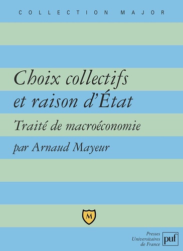 Arnaud Mayeur - Choix collectifs et raison d'Etat - Traité de macroéconomie.