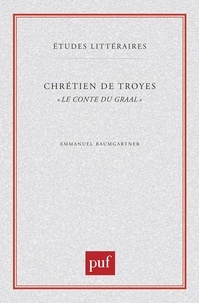 Emmanuèle Baumgartner - Chrétien de Troyes, "Le conte du Graal".