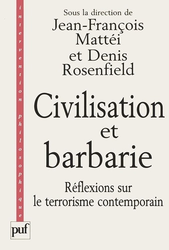 Denis Rosenfield et Jean-François Mattéi - Civilisation et barbarie. - Réflexions sur le terrorisme contemporain.