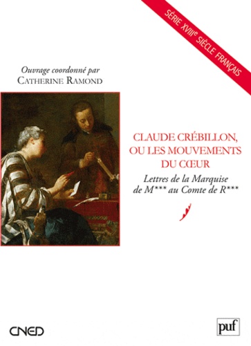 Catherine Ramond - Claude Crébillon, ou les mouvements du coeur - Lettres de la Marquise de M*** au Comte de R***.
