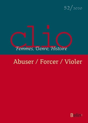 Rebecca Rogers et Sylvie Steinberg - Clio N° 52/2020 : Abuser/Forcer/Violer.