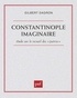 Gilbert Dagron - Constantinople imaginaire - Étude sur le recueil des Patria.