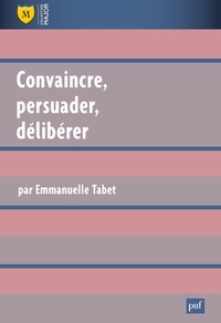 Emmanuelle Tabet - Convaincre, persuader, délibérer.