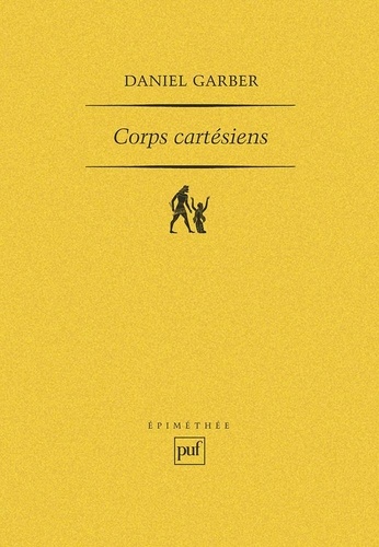 Daniel Garber - Corps Cartésiens - Descartes et la philosophie dans les sciences.
