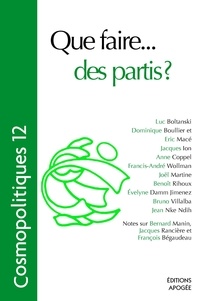 Dominique Boullier et Eric Macé - Cosmopolitiques N° 12 : Que faire... des partis ?.