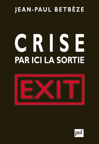 Jean-Paul Betbèze - Crise : par ici la sortie - Exit.