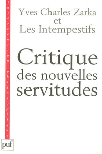 Yves Charles Zarka et  Les intempestifs - Critique des nouvelles servitudes.