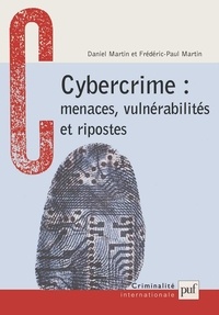Frédéric-Paul Martin et Daniel Martin - Cybercrime : menaces, vulnérabilités et ripostes.
