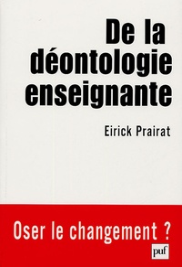Eirick Prairat - De la déontologie enseignante.