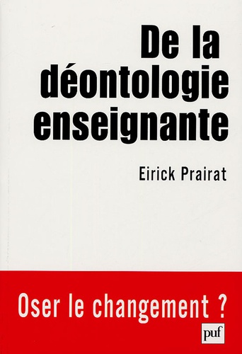 Eirick Prairat - De la déontologie enseignante.