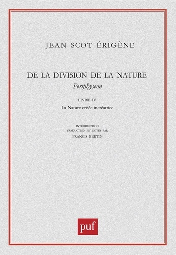 Jean-Scot Erigene - De la division de la Nature,Periphyseon. - Livre 4, La nature créée incréatrice.