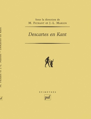 Michel Fichant et Jean-Luc Marion - Descartes en Kant.