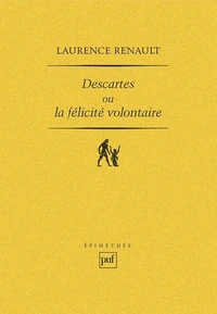 Descartes ou la félicité volontaire.