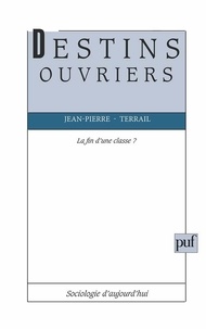 Jean-Pierre Terrail - Destins ouvriers - La fin d'une classe?.