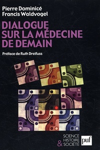 Pierre Dominicé et Francis Waldvogel - Dialogue sur la médecine de demain.