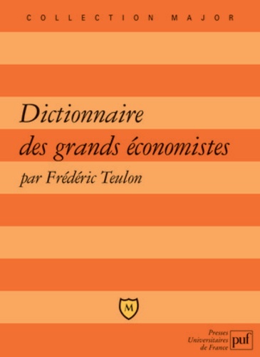 Frédéric Teulon - Dictionnaire des grands économistes - 2500 Ans d'histoire de la pensée économique.