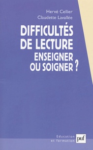 Hervé Cellier et Claudette Lavallée - Difficultés de lecture - Enseigner ou soigner ?.