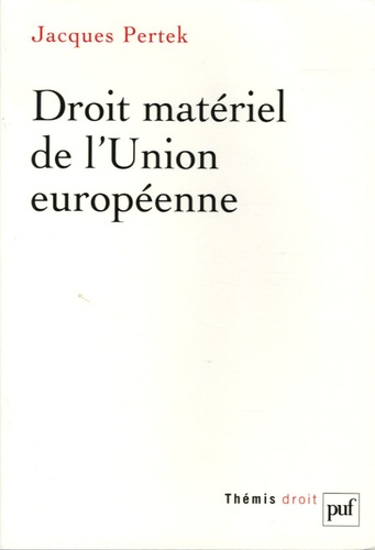 Jacques Pertek - Droit matériel de l'Union européenne.