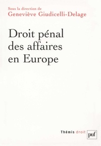 Geneviève Giudicelli-Delage - Droit pénal des affaires en Europe - Allemagne, Angleterre, Espagne, France, Italie.