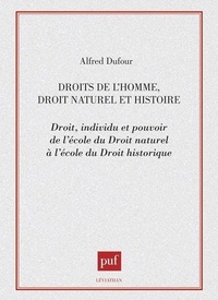 Alfred Dufour - Droits de l'homme, droit naturel et histoire - Droit, individu et pouvoir de l'École du droit naturel à l'École du droit historique.