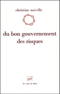 Christine Noiville - Du bon gouvernement des risques - Le droit et la question du "risque acceptable".