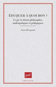 EDUQUER, A QUOI BON ? Ce qu'en disent philosophes, anthropologues et pédagogues
