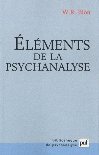 Wilfred R. Bion - Eléments de la psychanalyse.