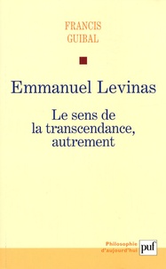 Francis Guibal - Emmanuel Levinas - Le sens de la transcendance, autrement.