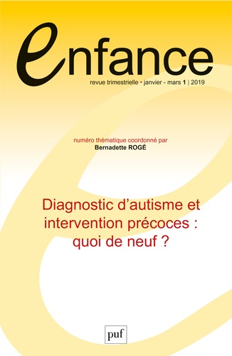 Enfance Volume 71 N° 1, janvier-mars 2019 Diagnostic d'autisme et intervention précoces : quoi de neuf ?