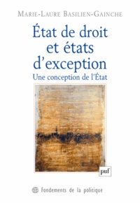 Marie-Laure Basilien-Gainche - Etat de droit et états d'exception - Une conception de l'Etat.