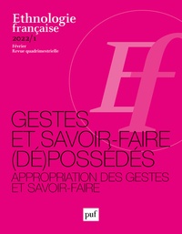 Arnaud Dubois et Céline Rosselin-Bareille - Ethnologie française N° 1, février 2022 : Gestes et savoir-faire (dé)possédés - Appropriation des gestes et savoir-faire.