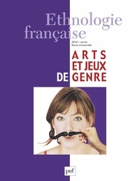 Marie Buscatto et Anne Monjaret - Ethnologie française N° 1, Janvier 2016 : Arts et jeux de genre.