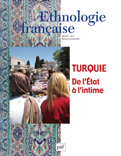 Hélène Bayard-Can et Benoît Fliche - Ethnologie française N° 2, Avril-juin 2014 : Turquie - De l'Etat à l'intime.
