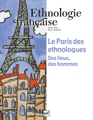 Anne Monjaret - Ethnologie française N° 3, Juillet 2012 : Le Paris des ethnologues - Des lieux, des hommes.
