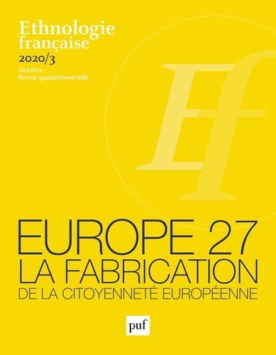 Anne Monjaret et Laurent Le Gall - Ethnologie française N° 3, octobre 2020 : Europe 27 - La fabrication de la citoyenneté européenne.