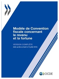  OCDE - Etudes économiques de l'OCDE  : Modèle de Convention fiscale concernant le revenu et la fortune 2014 - Version complète.