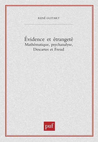 René Guitart - Evidence et étrangeté. - Mathématique, psychanalyse, Descartes et Freud.