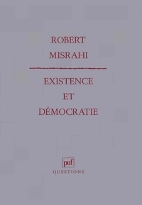 Robert Misrahi - Existence et démocratie.