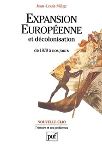 Jean-Louis Miège - Expansion européenne et décolonisation de 1870 à nos jours.