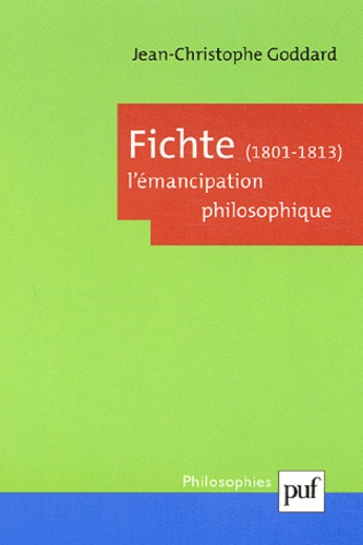 Jean-Christophe Goddard - Fichte (1801-1813). - L'émancipation philosophique.