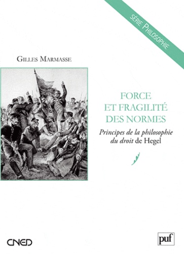 Gilles Marmasse - Force et fragilité des normes - Principes de la philosphie du droit de Hegel.