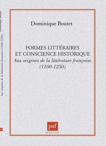 FORMES LITTERAIRES ET CONSCIENCE HISTORIQUE. Aux origines de la littérature française 1100-1250