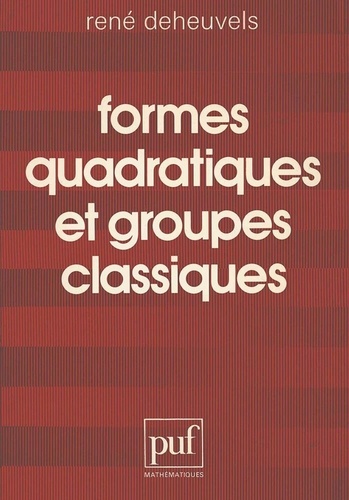 René Deheuvels - Formes quadratiques et groupes classiques.