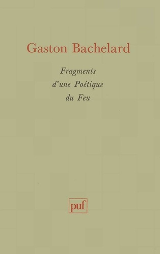Gaston Bachelard - Fragments d'une poétique du feu.