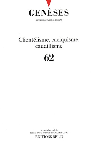  CNRS - Genèses N° 62 : Clientélisme, caciquisme, caudillisme.