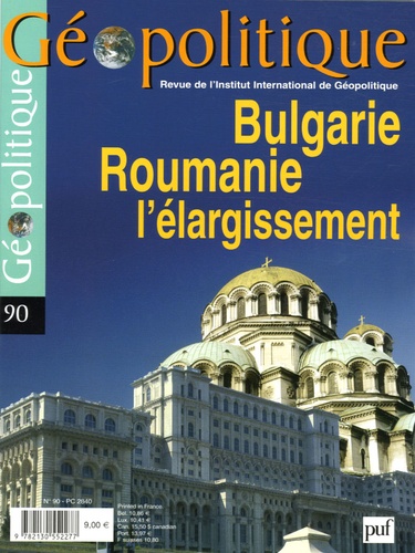 Mona Foscolo et Matei Cazacu - Géopolitique N° 90, avril-juillet : Bulgarie, Roumanie l'élargissement.