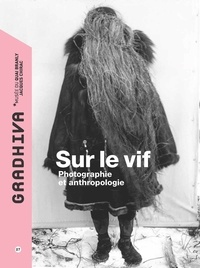 Camille Joseph et Anaïs Mauuarin - Gradhiva N° 27/2018 : Sur le vif - Photographie et anthopologie.