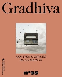 Marie Durand et Chloé Le Mouel - Gradhiva N° 35/2023 : Les vies longues de la maison.