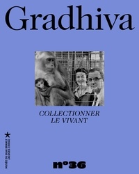 Serge Reubi et Mélanie Roustan - Gradhiva N° 36/2023 : Collectionner le vivant.